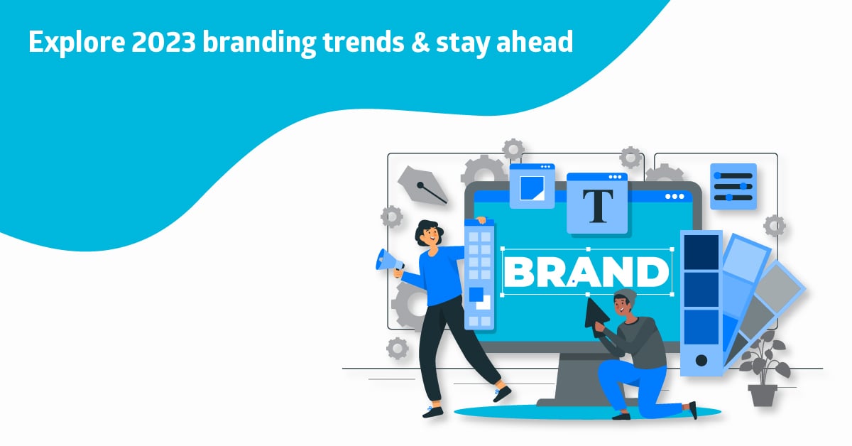 Explore 2023 Branding Trends & Stay Ahead